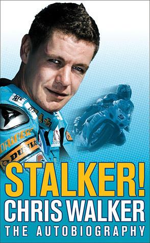 Stalker! Chris Walker: The Autobiography by Chris Walker