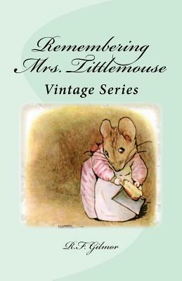 Remembering Mrs. Tittlemouse: Vintage Series by R. F. Gilmor