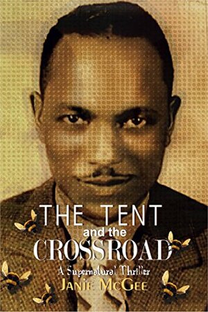 The Tent and The Crossroad by Janie McGee