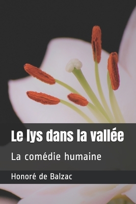 Le lys dans la vallée: La comédie humaine by Honoré de Balzac