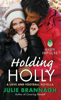 Holding Holly: A Love and Football Novella by Julie Brannagh