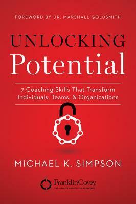 Unlocking Potential: 7 Coaching Skills That Transform Individuals, Teams, and Organizations by Michael Simpson
