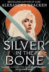 Silver in the Bone, Book 1 by Alexandra Bracken