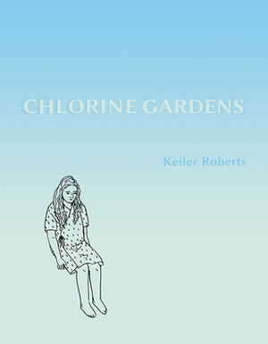 Chlorine Gardens by Keiler Roberts