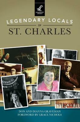 Legendary Locals of St. Charles by Don Graveman, Dianna Graveman