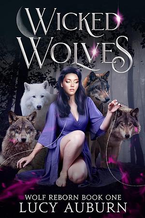 Wicked Wolves: Rejected Mates Reverse Harem Omegaverse by Lucy Auburn