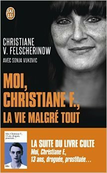 Moi, Christiane F., la vie malgré tout by Christiane F., Sonja Vukovic, Christiane V. Felscherinow