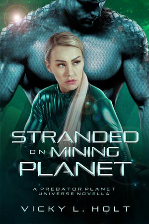 Stranded on Mining Planet by Vicky L. Holt, Vicky L. Holt