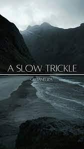 A Slow Trickle by gillianeliza