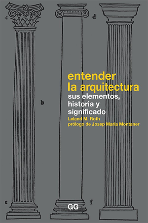 Entender la arquitectura. Sus elementos, historia y significado by Leland M. Roth
