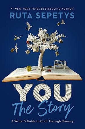 You: The Story: A Writer's Guide to Craft Through Memory by Ruta Sepetys