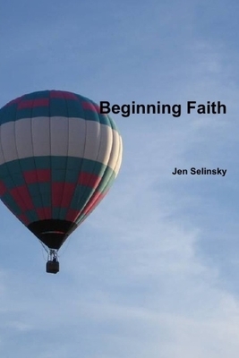 Beginning Faith by Jen Selinsky