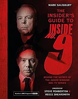 The Insider's Guide to Inside No. 9: Behind the Scenes of the Award Winning BBC TV Series by Steve Pemberton, Reece Shearsmith