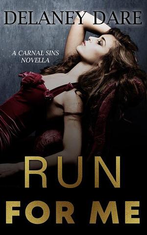 Run For me: A Carnal Mayhem Novella by Delaney Dare, Delaney Dare
