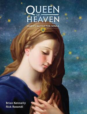 Queen of Heaven: Mary's Battle for Souls by Brian Kennelly, Rick Rotondi