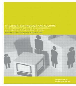 Children, Technology and Culture: The Impacts of Technologies in Children's Everyday Lives by Ian Hutchby, Jo Moran-Ellis