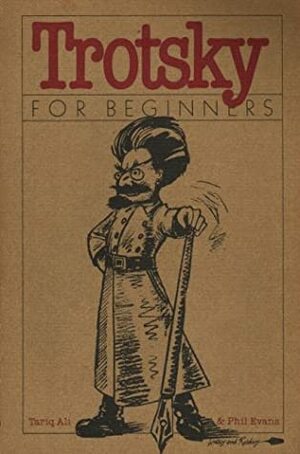 Trotsky for Beginners by Tariq Ali, Phil Evans