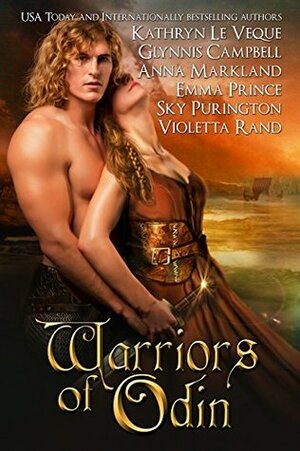 Warriors of Odin: Six Viking Romances by Glynnis Campbell, Anna Markland, Kathryn Le Veque, Violetta Rand, Sky Purington, Emma Prince