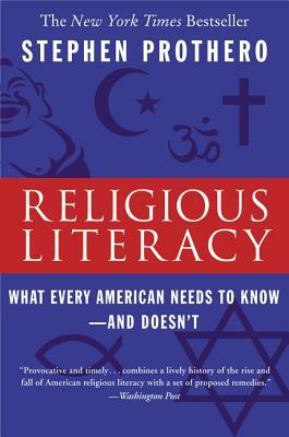 Religious Literacy: What Every American Needs to Know--And Doesn't by Stephen Prothero