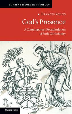 God's Presence: A Contemporary Recapitulation of Early Christianity by Frances Young