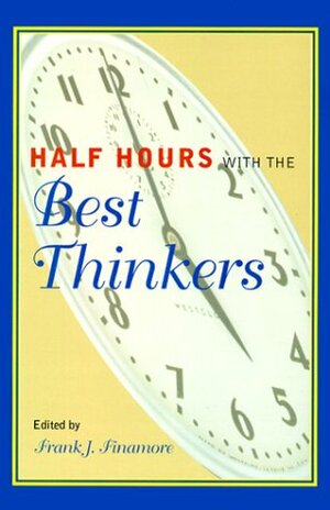 Half Hours with the Best Thinkers by Frank J. Finamore