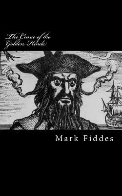 The Curse of the Golden Hinde: Kidnapped by 18th Century Pirates, how would you survive? by Mark Fiddes