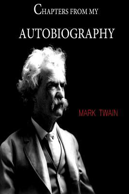 Chapters From My Autobiography by Mark Twain