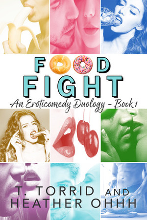Food Fight by Heather Ohhh, T. Torrest, T. Torrid, Heather M. Orgeron