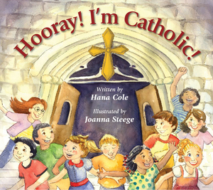Hooray! I'm Catholic! by Hana Cole