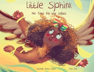 Little Sphinx: No Time for the Sillies by Rachelle Jones Smith