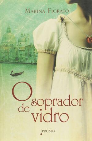 O Soprador de Vidro by Marina Fiorato