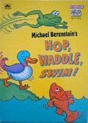 Hop, Waddle, Swim! by Michael Berenstain, Mike Berenstain