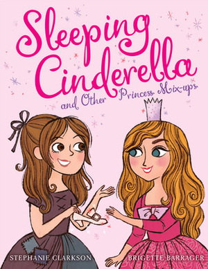 Sleeping Cinderella and Other Princess Mix-Ups by Stephanie Clarkson, Brigette Barrager