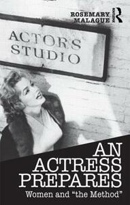 An Actress Prepares: Women and "the Method" by Rosemary Malague