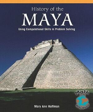 The History of the Maya: Using Computational Skills in Problem Solving by Mary Ann Hoffman