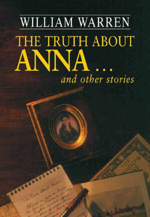 The Truth about Anna: And Other Stories by William Warren
