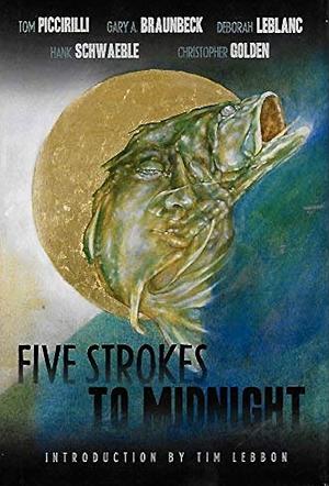 Five Strokes to Midnight by Hank Schwaeble, Gary A. Braunbeck