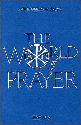 The World of Prayer by Adrienne Von Speyr, Adrienne Von Speyr