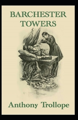 Barchester Towers Illustrated by Anthony Trollope