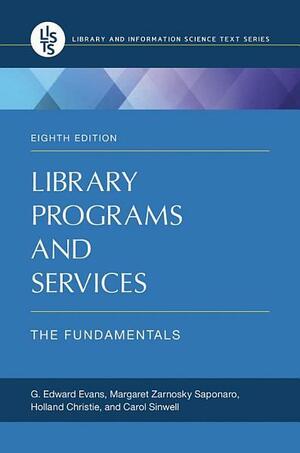 Library Programs and Services: The Fundamentals, 8th Edition: The Fundamentals, Edition 8 by Holland Christie, Margaret Zarnosky Saponaro, Carol Sinwell, G. Edward Evans