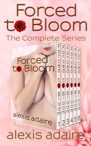 Forced to Bloom: The Complete Series by Alexis Adaire