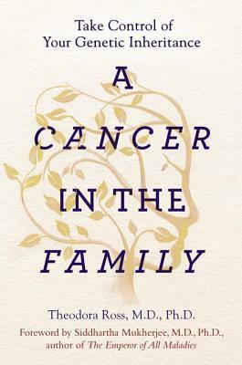 A Cancer in the Family: Take Control of Your Genetic Inheritance by Theodora Ross