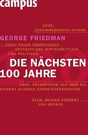 Die Nächsten Hundert Jahre: Die Weltordnung Der Zukunft by Jürgen Neubauer, George Friedman