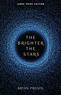 The Brighter the Stars by Bryan K. Prosek