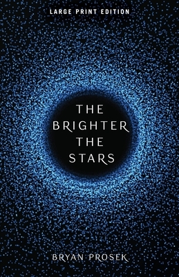 The Brighter the Stars by Bryan K. Prosek