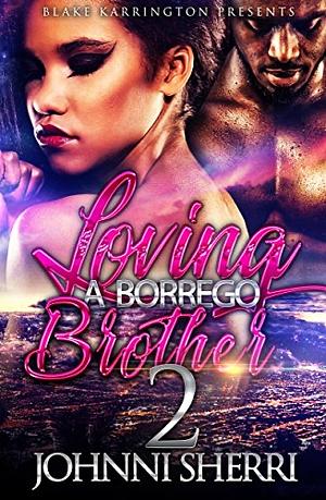 Loving A Borrego Brother 2: The Finale by Johnni Sherri