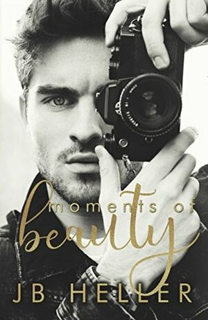 Moments of Beauty by J.B. Heller