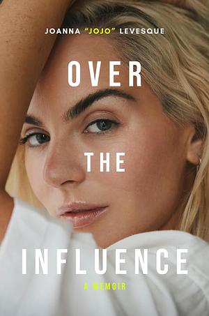 Over The Influence by Joanna "JoJo" Levesque