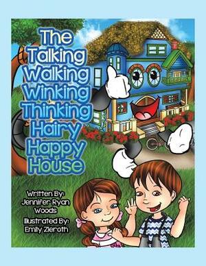 The Talking Walking Winking Thinking Hairy Happy House by Jennifer Woods