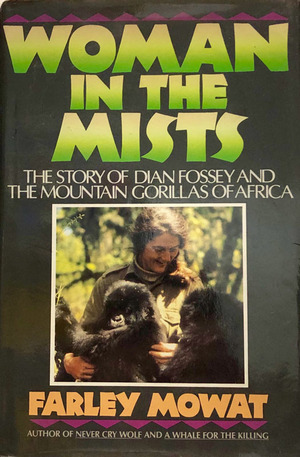 Woman in the Mists: The Story of Dian Fossey and the Mountain Gorillas of Africa by Farley Mowat